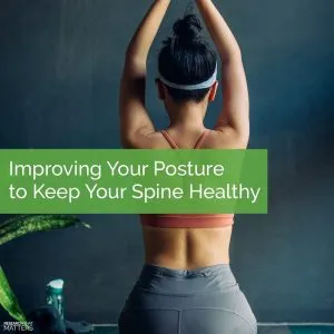 Improving Your Posture to Keep Your Spine Healthy