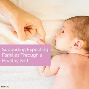 Supporting Expecting Families Through a Healthy Birth